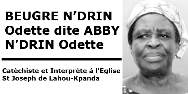 BEUGRE N’DRIN Odette dite ABBY N’DRIN Odette Catéchiste et Interprète à l’Eglise St Joseph de Lahou-Kpanda