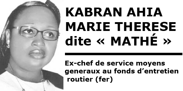 KABRAN AHIA MARIE THERESE dite « MATHÉ » Ex-chef de service moyens generaux au fonds d’entretien routier (fer)