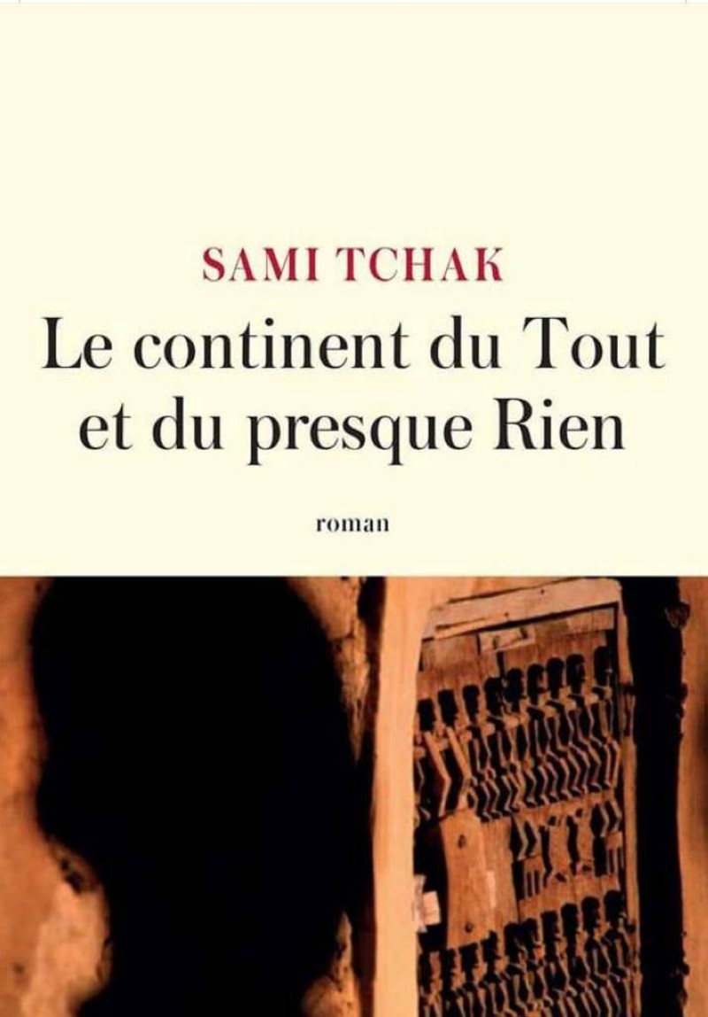 « Le continent du Tout et du presque Rien » de SAMI Tchak éditions LATTES.