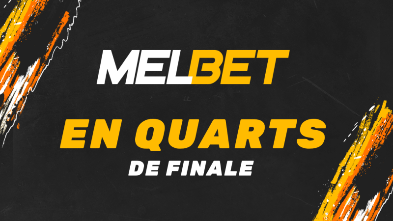 MELBET : en quarts de finale, aperçu des matchs et pronostics